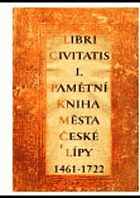 Libri civitatis. Pamětní kniha města České Lípy 1461-1722 - Česká Lípa