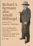 Richard A. Bermann alias Arnold Höllriegel. Österreicher, Demokrat, Weltbürger