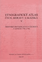 Etnografický atlas Čech, Moravy a Slezska. V, Židovské obyvatelstvo v Čechách v letech 1792 ...