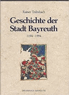 Geschichte der Stadt Bayreuth 1194-1994.