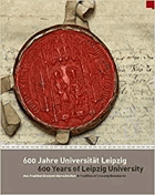 600 Jahre Universität Leipzig - aus Tradition Grenzen überschreiten = 600 years of Leipzig ...
