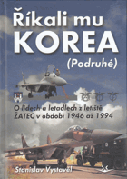 Říkali mu Korea (podruhé) - o lidech a letadlech z letiště Žatec v období 1946 až 1994