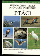 Steinbachův velký průvodce přírodou - PTÁCI - přes 300 ptačích druhů - přes 500 ...