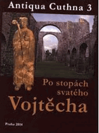 Po stopách svatého Vojtěcha - Antiqua Cuthna sv. 3