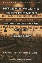 Hitler's Willing Executioners, ordinary Germans and the Holocaust