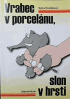 Vrabec v porcelánu, slon v hrsti