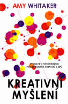 Kreativní myšlení - vybojujte si tvůrčí prostor ve světě rozvrhů, rozpočtů a šéfů