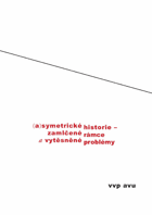 (A)symetrické historie Zamlčené rámce a vytěsněné problémy - sborník k sympoziu o ...