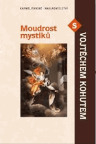 Moudrost mystiků s Vojtěchem Kohutem - živá zkušenost s Bohem v novověké mystice