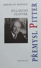Zvláštní člověk Přemysl Pitter - svědectví o člověku, který věnoval svůj život ...