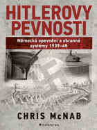 Hitlerovy pevnosti. Německá opevnění a obranné systémy 1939–45