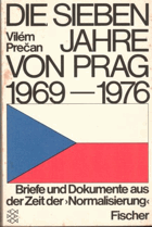 Die sieben Jahre von Prag, 1969-1976. Briefe und Dokumente aus der Zeit der