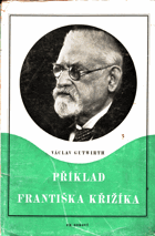 Příklad Františka Křižíka. O jeho životě, díle a době BEZ OBÁLKY!