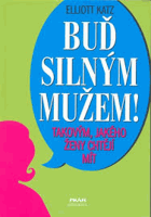 Buď silným mužem! Takovým, jakého ženy chtějí mít