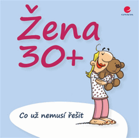 Žena 30+ Co už nemusí řešit