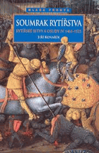 Soumrak rytířstva (1461-1525) - rytířské bitvy a osudy IV.