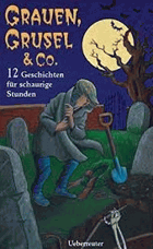 Grauen, Grusel & Co. 12 Geschichten für schaurige Stunden