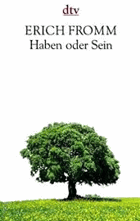 Haben oder Sein. Die seelischen Grundlagen einer neuen Gesellschaft