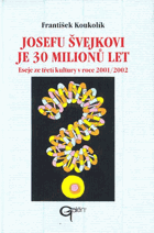 Josefu Švejkovi je 30 milionů let - eseje ze třetí kultury v roce 2001/2002