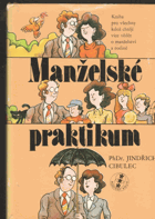 Manželské praktikum - kniha pro všechny, kdož chtějí více vědět o manželství a rodině.