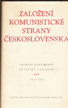 Založení Komunistické strany Československa - sborník dokumentů ke vzniku a založení KSČ, ...