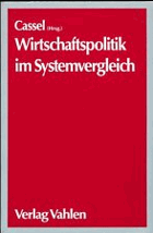 Wirtschaftspolitik im Systemvergleich. Konzeption und Praxis der Wirtschaftspolitik in ...