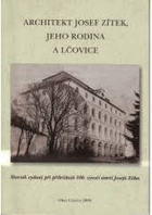 Architekt Josef Zítek, jeho rodina a Lčovice - sborník vydaný při příležitosti 100. ...