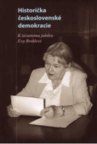 Historička československé demokracie - k životnímu jubileu Evy Broklové