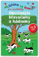 Učíme se hrou pro předškoláky Obtížnější hlavolamy a hádanky