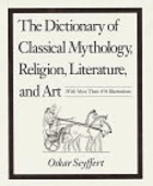 The dictionary of classical mythology, religion, literature, and art.