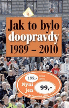 Jak to bylo doopravdy 1989-2010