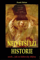 Největší lži historie, aneb, Jak se falšovaly dějiny
