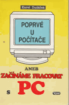 Poprvé u počítače, aneb, Začínáme pracovat s PC