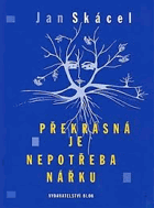 Překrásná je nepotřeba nářku - výbor z veršů