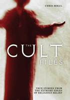 The Cult Files. True Stories from the Extreme Edges of Religious Belief