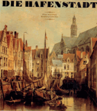 Die Hafenstadt - Eine maritime Kulturgeschichte