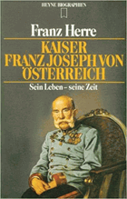 Kaiser Franz Joseph von Österreich. Sein Leben - seine Zeit