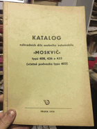 Katalog náhradních dílů osobního automobilu MOSKVIČ typu 408, 426, 433 (včetně podvozku ...