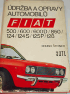 Udržba a opravy automobilů Fiat - 500, 600, 600D, 850, 124, 124s, 125P, 128