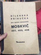 DÍLENSKÁ PŘÍRUČKA PRO OPRAVY AUTOMOBILŮ MOSKVIČ 407, 403, 408