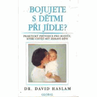 Bojujete s dětmi při jídle? - praktický průvodce pro rodiče kteří chtějí mít zdravé ...