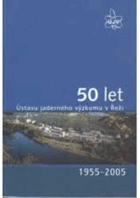 50 let Ústavu jaderného výzkumu v Řeži - 1955-2005
