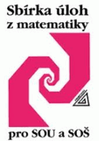 Sbírka úloh z matematiky - pro SOU a SOŠ