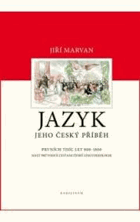 Jazyk - jeho český příběh - prvních tisíc let 800-1800
