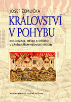 Království v pohybu - kolonizace, města a stříbro v závěru Přemyslovské epochy