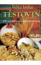 Velká kniha těstovin - 450 receptů pro každou příležitost