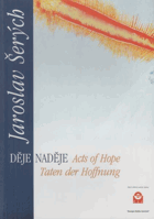 Jaroslav Šerých. Děje naděje = Acts of Hope