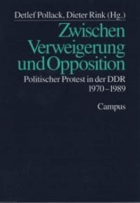 Zwischen Verweigerung und Opposition - politischer Protest in der DDR 1970-1989.