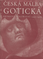 Česká malba gotická - deskové malířství 1350-1450 OBÁLKA ANI PŘEBAL NEJSOU SOUČÁSTÍ ...
