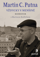 Martin C. Putna Vždycky v menšině. Rozhovor s Martinem Bedřichem